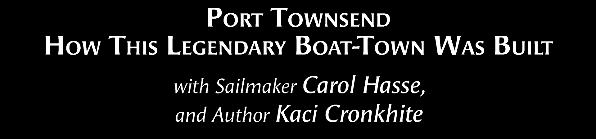 Wednesday, February 24 – Port Townsend: How This Legendary Boat-Town Was Built with Kaci Cronkhite and Carol Hasse