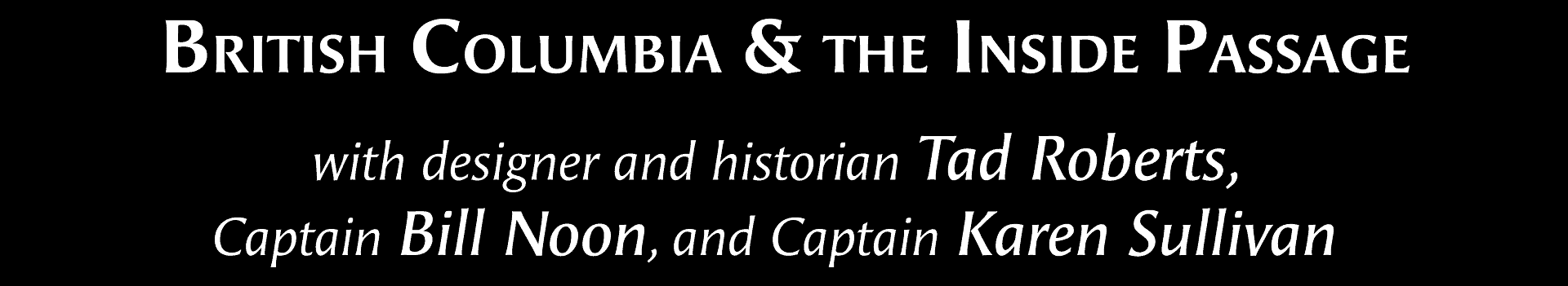 Tuesday, February 23 – The British Columbia Coast & Inside Passage with Yacht Designer Tad Roberts & Capt. Bill Noon